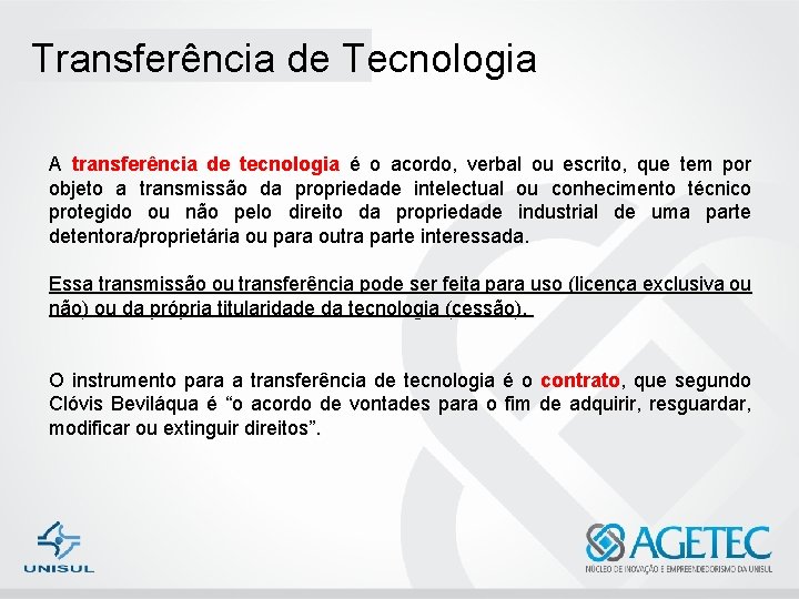 Transferência de Tecnologia A transferência de tecnologia é o acordo, verbal ou escrito, que