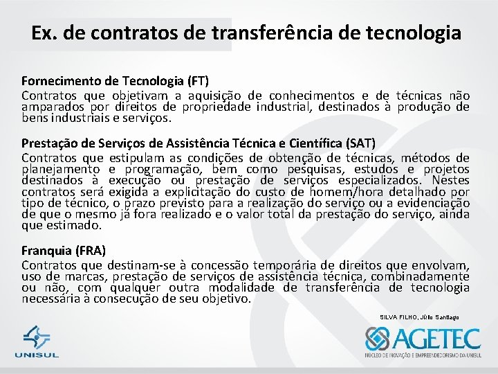 Ex. de contratos de transferência de tecnologia Fornecimento de Tecnologia (FT) Contratos que objetivam