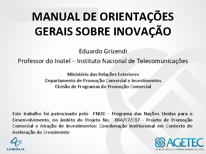 MANUAL DE ORIENTAÇÕES GERAIS SOBRE INOVAÇÃO Eduardo Grizendi Professor do Inatel – Instituto Nacional