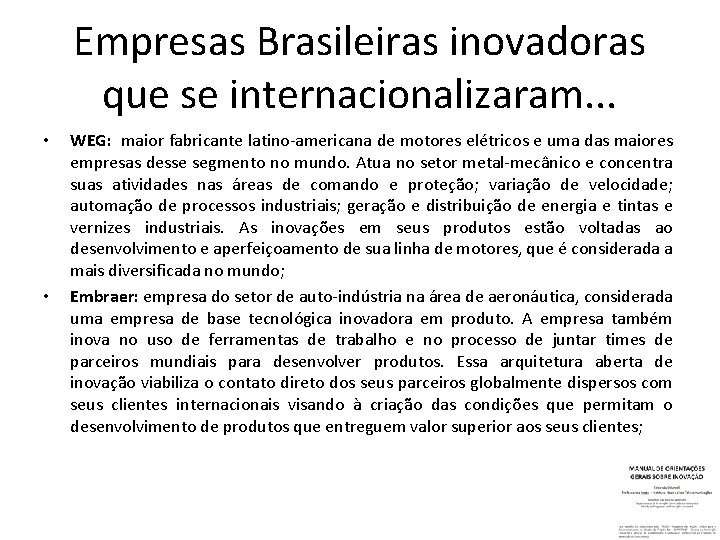 Empresas Brasileiras inovadoras que se internacionalizaram. . . • • WEG: maior fabricante latino-americana