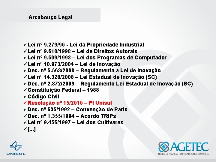 Arcabouço Legal üLei nº 9. 279/96 - Lei da Propriedade Industrial üLei nº 9.