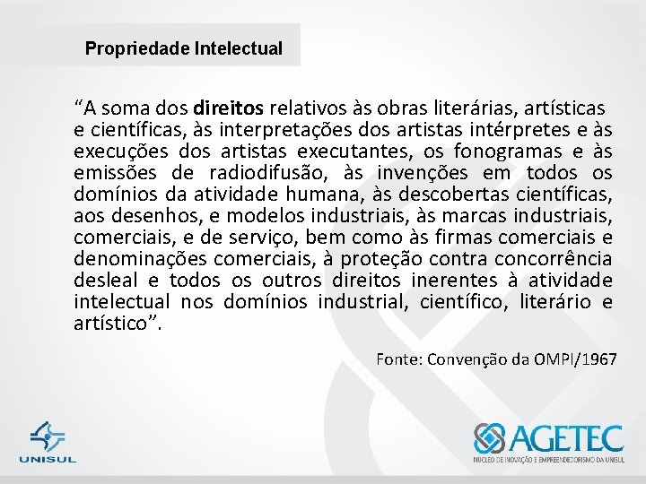 Propriedade Intelectual “A soma dos direitos relativos às obras literárias, artísticas e científicas, às