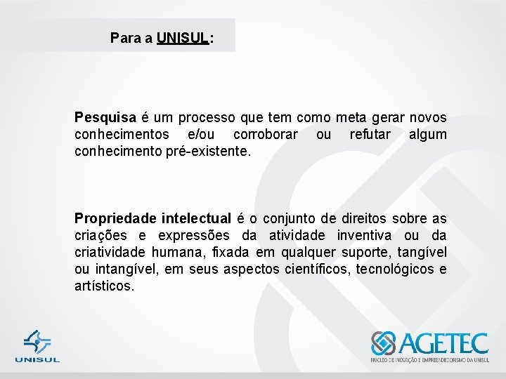 Para a UNISUL: Pesquisa é um processo que tem como meta gerar novos conhecimentos