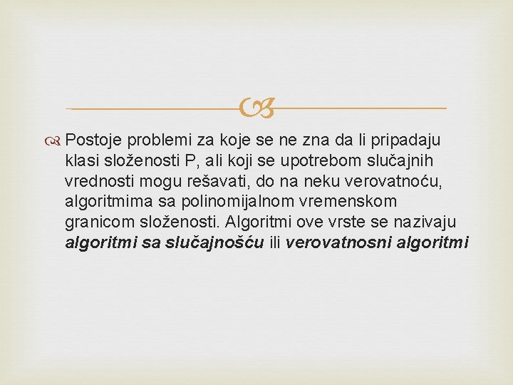  Postoje problemi za koje se ne zna da li pripadaju klasi složenosti P,