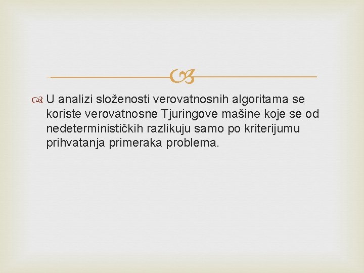  U analizi složenosti verovatnosnih algoritama se koriste verovatnosne Tjuringove mašine koje se od