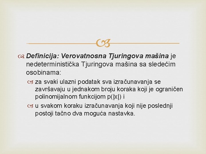  Definicija: Verovatnosna Tjuringova mašina je nedeterministička Tjuringova mašina sa sledećim osobinama: za svaki