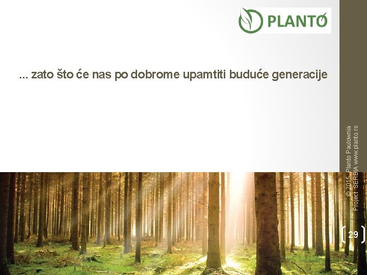 © 2015 Planto Paulownia Project SERBIA www. planto. rs . . . zato što