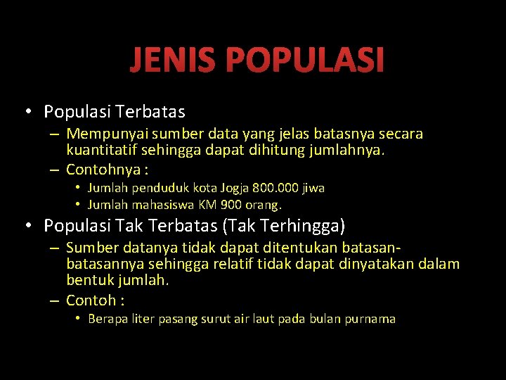 JENIS POPULASI • Populasi Terbatas – Mempunyai sumber data yang jelas batasnya secara kuantitatif