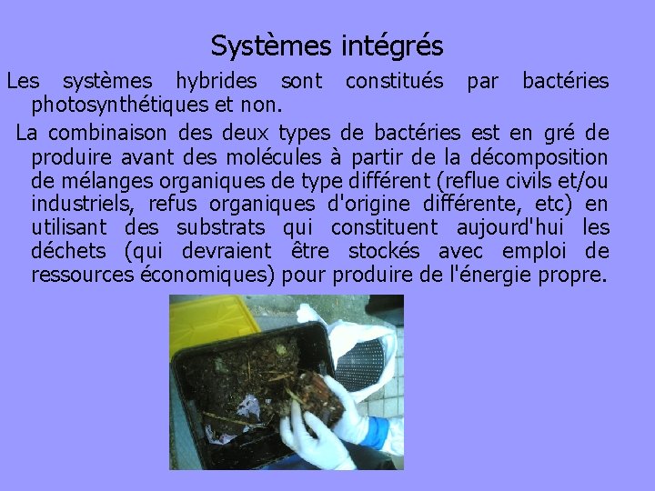 Systèmes intégrés Les systèmes hybrides sont constitués par bactéries photosynthétiques et non. La combinaison