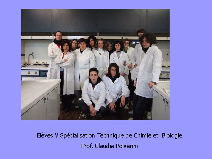 Elèves V Spécialisation Technique de Chimie et Biologie Prof. Claudia Polverini 