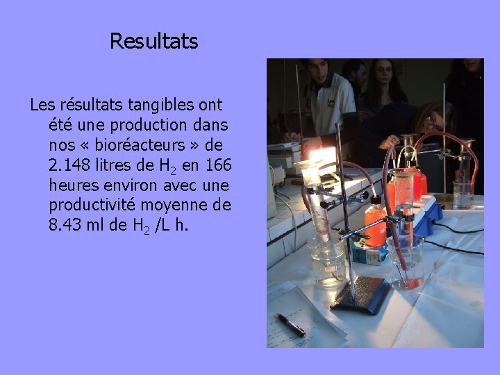 Resultats Les résultats tangibles ont été une production dans nos « bioréacteurs » de