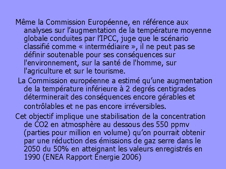 Même la Commission Européenne, en référence aux analyses sur l’augmentation de la température moyenne