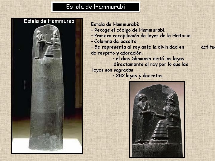 Estela de Hammurabi: - Recoge el código de Hammurabi. - Primera recopilación de leyes