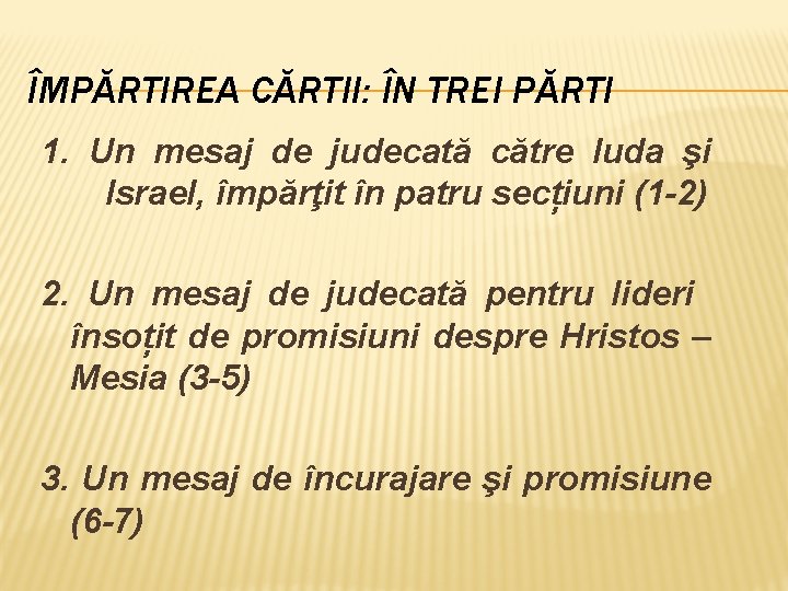 ÎMPĂRTIREA CĂRTII: ÎN TREI PĂRTI 1. Un mesaj de judecată către Iuda şi Israel,