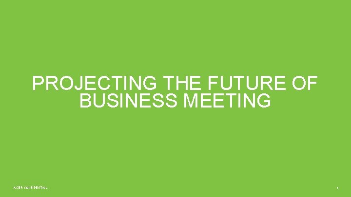 PROJECTING THE FUTURE OF BUSINESS MEETING ACER CONFIDENTIAL 1 
