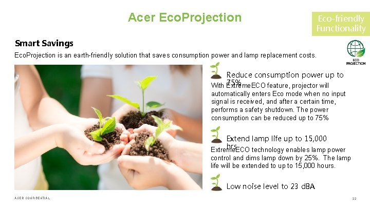 Acer Eco. Projection Eco-friendly Functionality Smart Savings Eco. Projection is an earth-friendly solution that