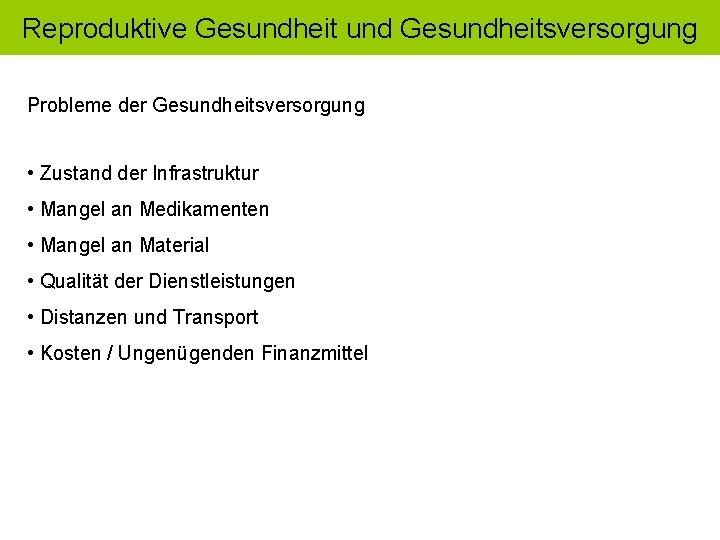 Reproduktive Gesundheit und Gesundheitsversorgung Probleme der Gesundheitsversorgung • Zustand der Infrastruktur • Mangel an