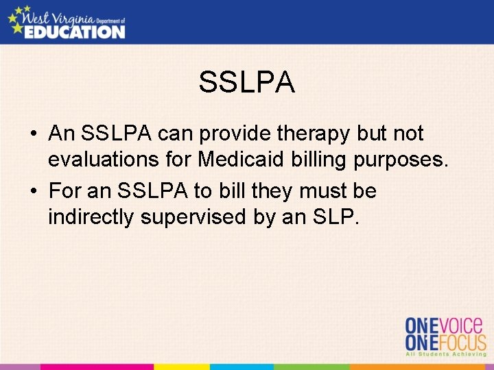 SSLPA • An SSLPA can provide therapy but not evaluations for Medicaid billing purposes.