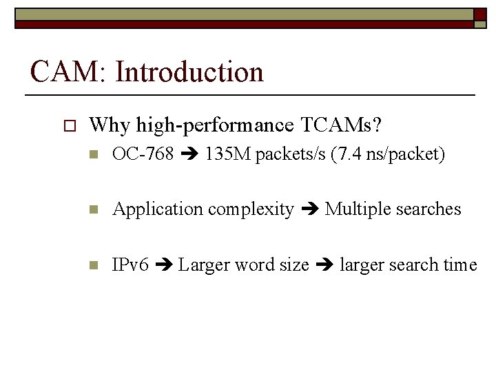 CAM: Introduction o Why high-performance TCAMs? n OC-768 135 M packets/s (7. 4 ns/packet)