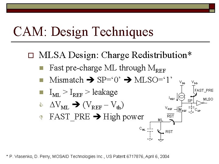 CAM: Design Techniques o MLSA Design: Charge Redistribution* n n n Fast pre-charge ML