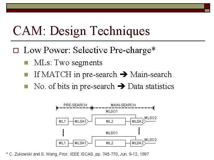 CAM: Design Techniques o Low Power: Selective Pre-charge* n n n MLs: Two segments