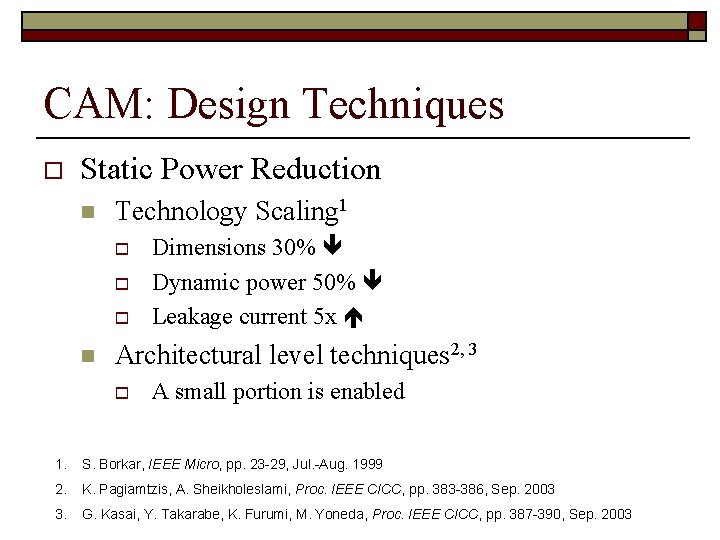 CAM: Design Techniques o Static Power Reduction n Technology Scaling 1 o o o