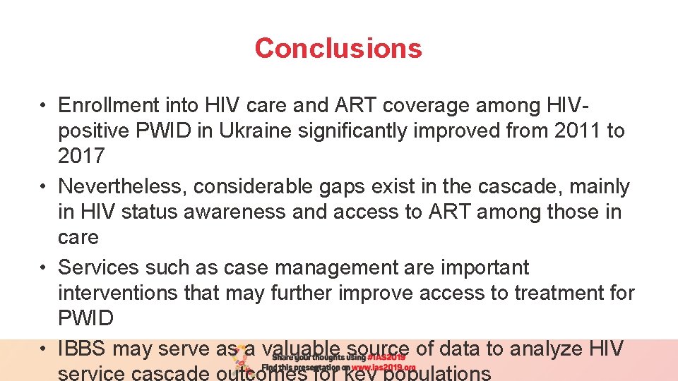 Conclusions • Enrollment into HIV care and ART coverage among HIVpositive PWID in Ukraine