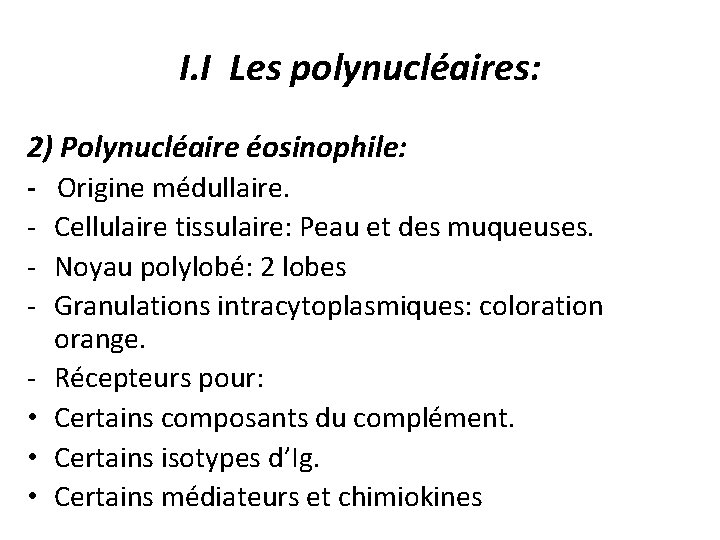 I. I Les polynucléaires: 2) Polynucléaire éosinophile: - • • • Origine médullaire. Cellulaire