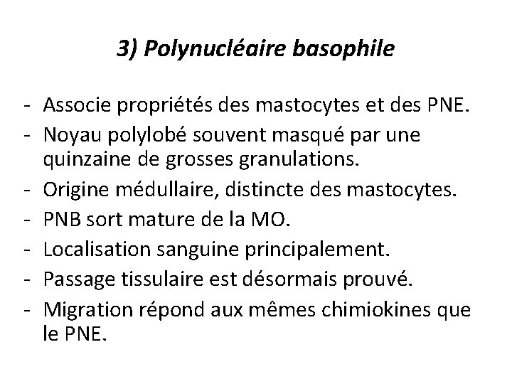 3) Polynucléaire basophile - Associe propriétés des mastocytes et des PNE. - Noyau polylobé