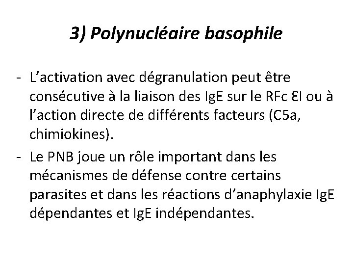 3) Polynucléaire basophile - L’activation avec dégranulation peut être consécutive à la liaison des