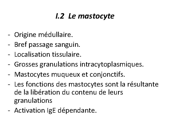 I. 2 Le mastocyte - Origine médullaire. Bref passage sanguin. Localisation tissulaire. Grosses granulations