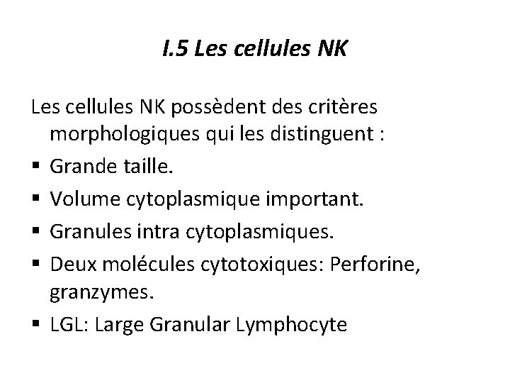 I. 5 Les cellules NK possèdent des critères morphologiques qui les distinguent : §