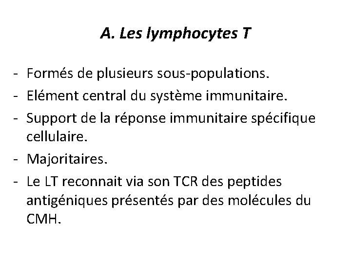 A. Les lymphocytes T - Formés de plusieurs sous-populations. - Elément central du système