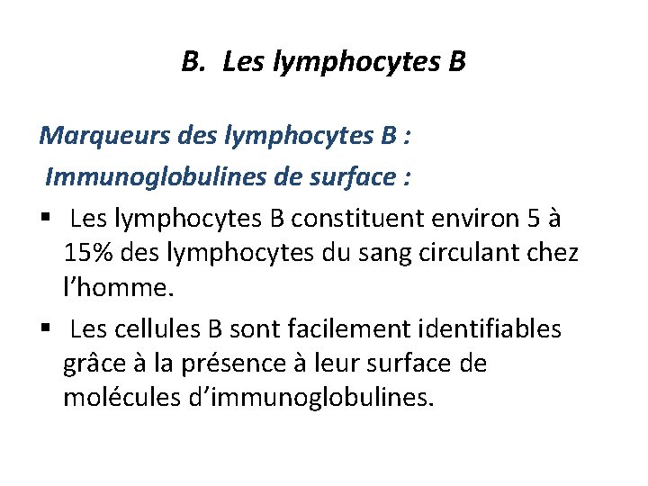 B. Les lymphocytes B Marqueurs des lymphocytes B : Immunoglobulines de surface : §