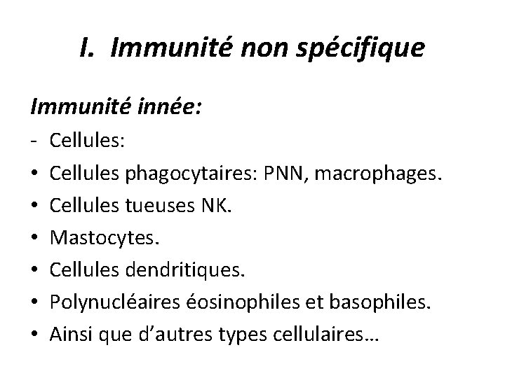 I. Immunité non spécifique Immunité innée: • • • Cellules: Cellules phagocytaires: PNN, macrophages.