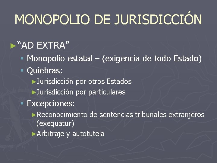 MONOPOLIO DE JURISDICCIÓN ► “AD EXTRA” § Monopolio estatal – (exigencia de todo Estado)