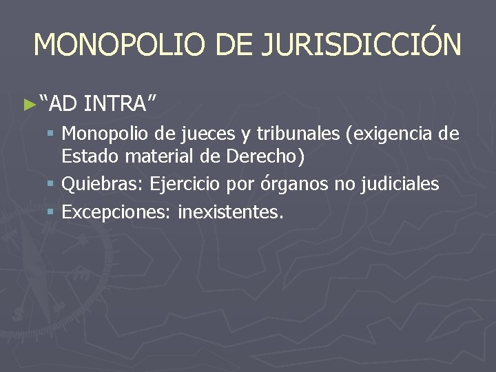 MONOPOLIO DE JURISDICCIÓN ► “AD INTRA” § Monopolio de jueces y tribunales (exigencia de