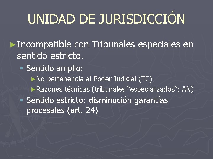 UNIDAD DE JURISDICCIÓN ► Incompatible con Tribunales especiales en sentido estricto. § Sentido amplio: