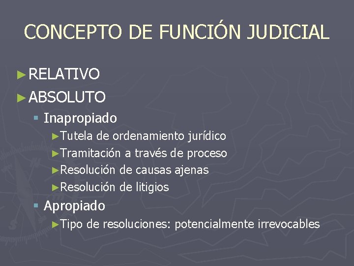 CONCEPTO DE FUNCIÓN JUDICIAL ► RELATIVO ► ABSOLUTO § Inapropiado ►Tutela de ordenamiento jurídico