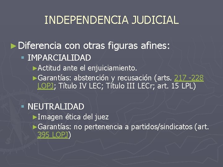 INDEPENDENCIA JUDICIAL ► Diferencia con otras figuras afines: § IMPARCIALIDAD ►Actitud ante el enjuiciamiento.