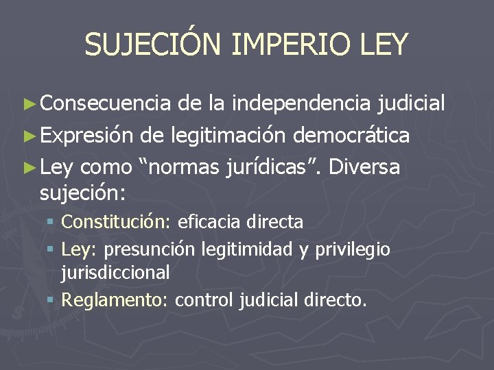 SUJECIÓN IMPERIO LEY ► Consecuencia de la independencia judicial ► Expresión de legitimación democrática