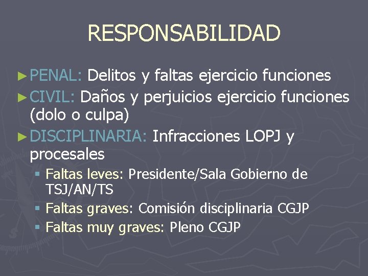 RESPONSABILIDAD ► PENAL: Delitos y faltas ejercicio funciones ► CIVIL: Daños y perjuicios ejercicio