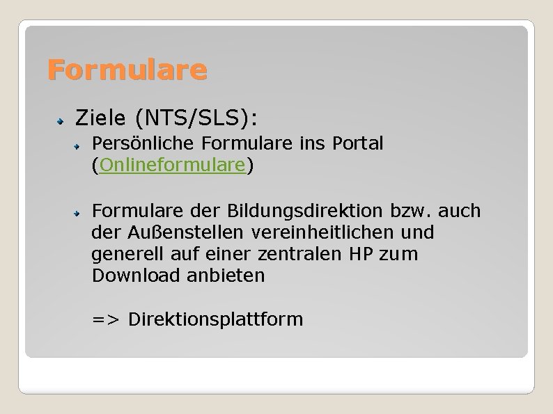 Formulare Ziele (NTS/SLS): Persönliche Formulare ins Portal (Onlineformulare) Formulare der Bildungsdirektion bzw. auch der