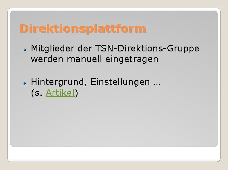 Direktionsplattform Mitglieder TSN-Direktions-Gruppe werden manuell eingetragen Hintergrund, Einstellungen … (s. Artikel) 