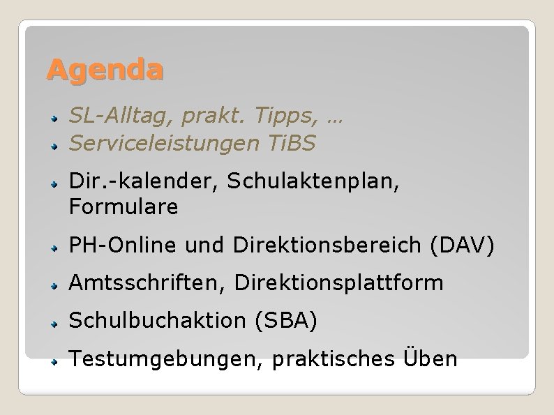 Agenda SL-Alltag, prakt. Tipps, … Serviceleistungen Ti. BS Dir. -kalender, Schulaktenplan, Formulare PH-Online und