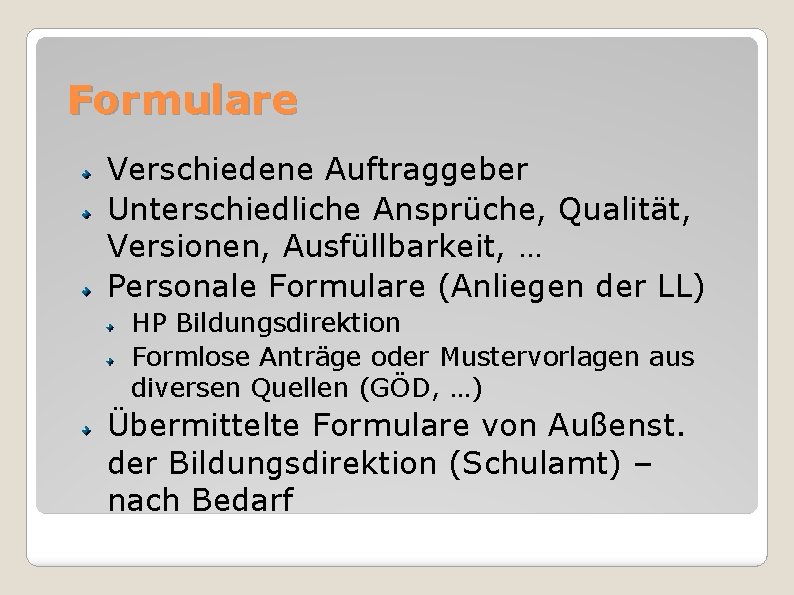 Formulare Verschiedene Auftraggeber Unterschiedliche Ansprüche, Qualität, Versionen, Ausfüllbarkeit, … Personale Formulare (Anliegen der LL)