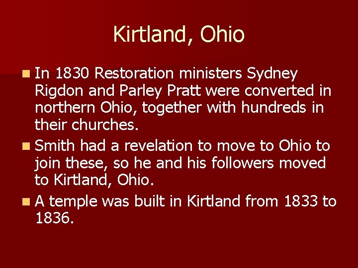 Kirtland, Ohio n In 1830 Restoration ministers Sydney Rigdon and Parley Pratt were converted