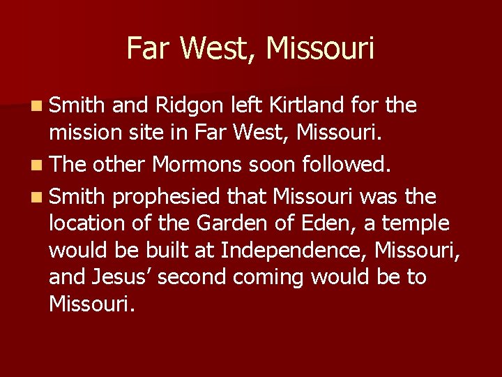 Far West, Missouri n Smith and Ridgon left Kirtland for the mission site in