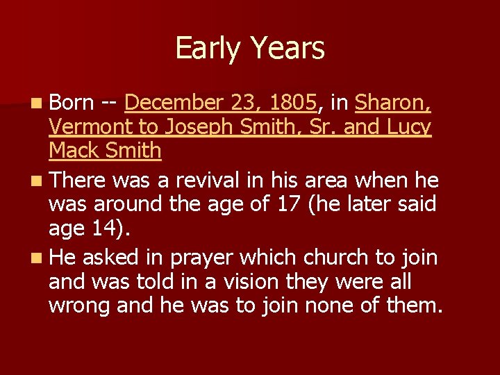 Early Years n Born -- December 23, 1805, in Sharon, Vermont to Joseph Smith,