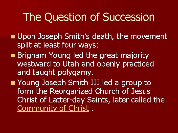 The Question of Succession n Upon Joseph Smith’s death, the movement split at least